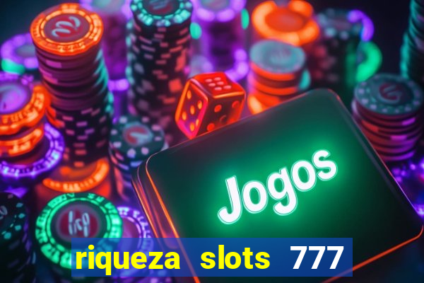 riqueza slots 777 paga mesmo